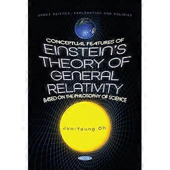 Conceptual Features of Einstein's Theory of General Relativity Based on the Philosophy of Science