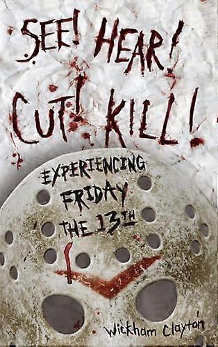 See Hear Cut Kill Experiencing Friday the 13th