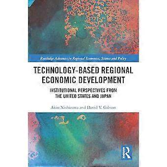 Technology Based Regional Economic Development Institutional Perspectives from the United States and Japan