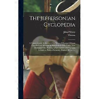 The Jeffersonian Cyclopedia A Comprehensive Collection Of The Views Of Thomas Je - Thomas 1743-1826 Jefferson - Paperback - English Book - History