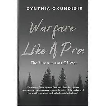 Warfare Like A Pro The 7 Instruments Of War - Cynthia O Okundigie - Paperback - en Book