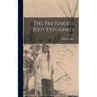 The Pretended Riot Explained - William Apes - Hardcover - English Book - History