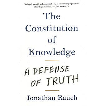 Constitution Of Knowledge A Defense Of Truth - Jonathan Rauch