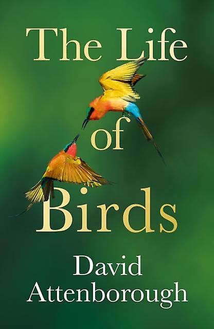The Life Of Birds by David Attenborough Paperback Book