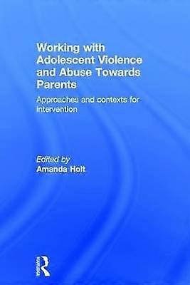 Working with Adolescent Violence and Abuse Towards Parents