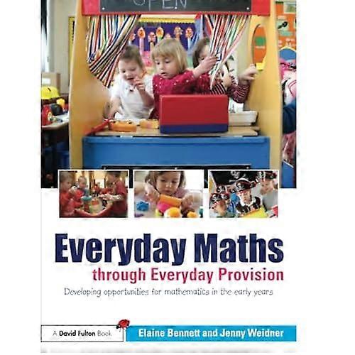 Everyday Maths through Everyday Provision: Developing opportunities for mathematics in the early years