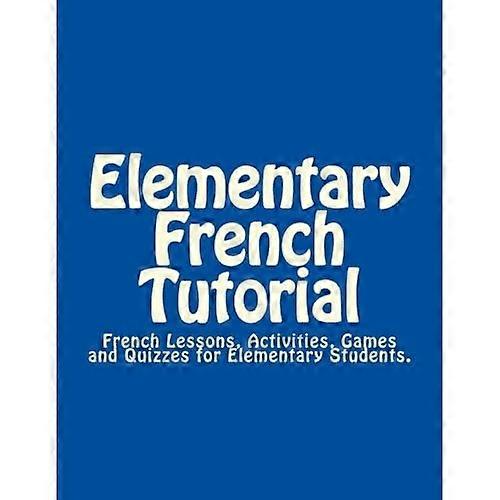 Elementary French Tutorial:  - French Workbook for  - Elementary Students