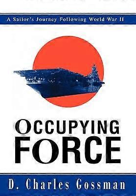 Occupying Force A Sailor's Journey Following World War II
