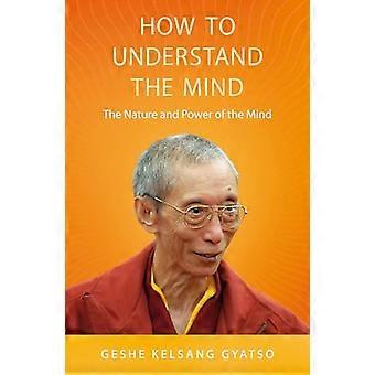 How to Understand the Mind The Nature and Power of the Mind