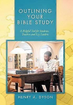OUTLINING YOUR BIBLE STUDY A Helpful Tool for Students Teachers and Lay Leaders