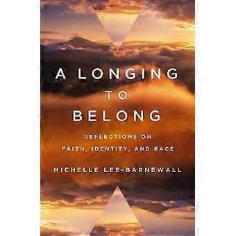 A Longing To Belong Reflections On Faith Identity And Race - Michelle Lee-Barnewall