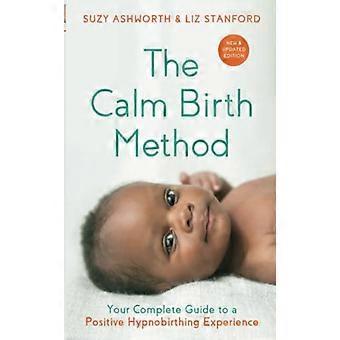 The Calm Birth Method (Revised Edition) Your Complete Guide to a Positive Hypnobirthing Experience