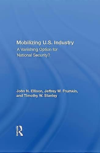 Mobilizing U.S. Industry: A Vanishing Option For National Security?