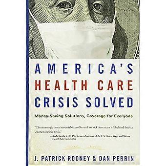 America's Health Care kryzys rozwiązany: rozwiązania oszczędzania pieniędzy, pokrycia dla wszystkich