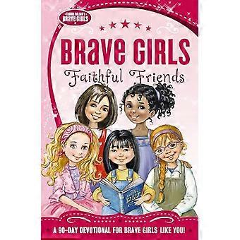 Brave Mädchen: Treue Freunde: eine 90-Tage-Andacht