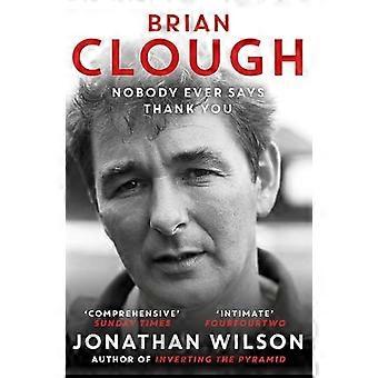Brian Clough: Niemand jemals sagt Danke: die Biographie