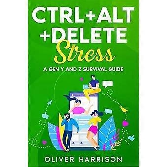 Strg+Alt+Entf Stress : ein Überlebensleitfaden für die Generation Y und Z