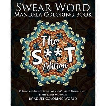 Libro para colorear de mandala de palabrotas: La edición de - 40 diseños groseros y divertidos de juramentos y maldiciones con mandalas para aliviar el estrés