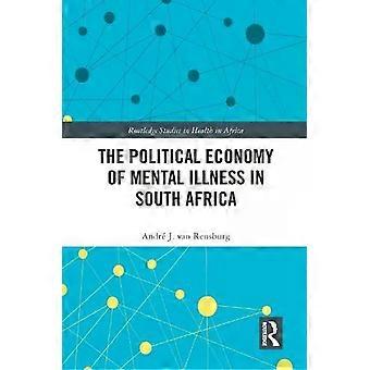 The Political Economy Of Mental Illness In South Africa - Andr J van Rensburg