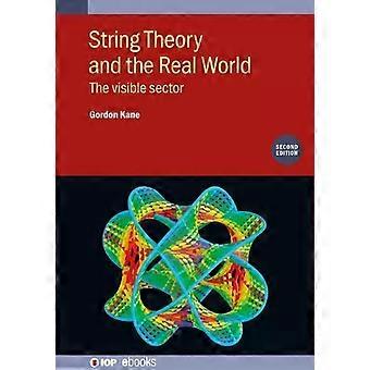 String Theory And The Real World Second Edition The Visible Sector - Gordon Kane