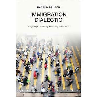 Immigration Dialectic Imagining Community Economy and Nation