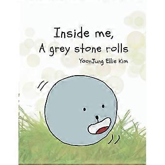 Inside me, a grey stone rolls
