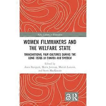 Women Filmmakers and the Welfare State Transnational Film Cultures During the Long 1970s in Canada and Sweden