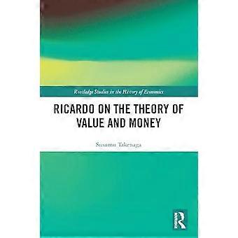 Ricardo on the Theory of Value and Money