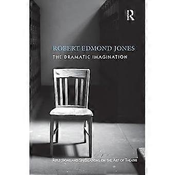 The Dramatic Imagination Reflections and Speculations on the Art of the Theatre Reissue
