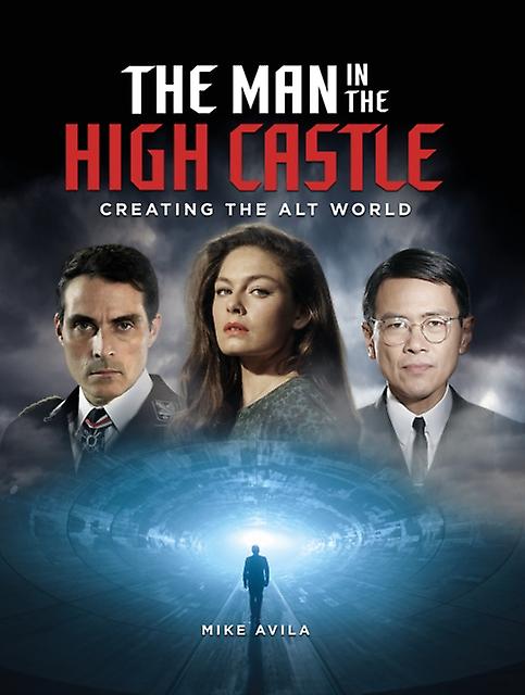The Man In The High Castle Creating The Alt World by Mike Avila Hardback Book