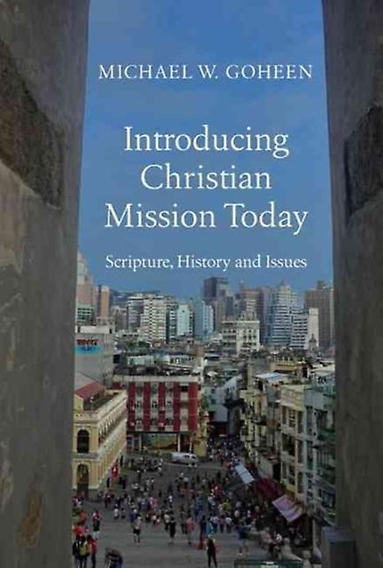 Introducing Christian Mission Today  Scripture History And Issues by Michael W. Goheen Hardback Book