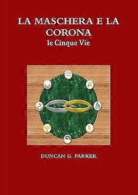 LA MASCHERA E LA CORONA - le Cinque Vie