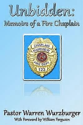 Unbidden: Memoirs of a Fire Chaplain