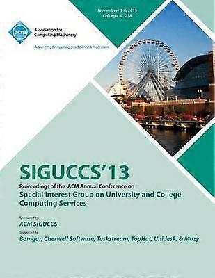 Siguccs 13 Proceedings of the ACM Annual Conference on Special Interest Group on University and College Computing Services