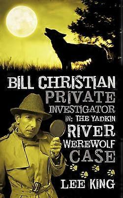 Bill Christian Private Investigator in The Yadkin River Werewolf Case