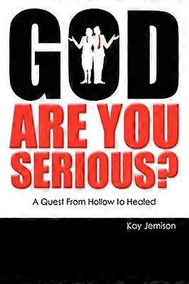 God Are You Serious A Quest from Hollow to Healed