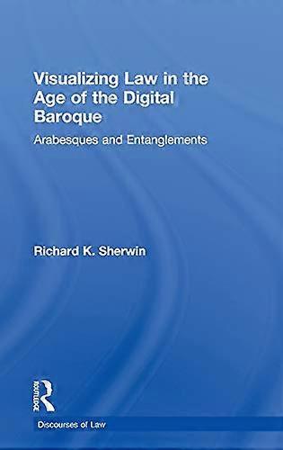 Visualizing Law in the Age of the Digital Baroque: Arabesques & Entanglements