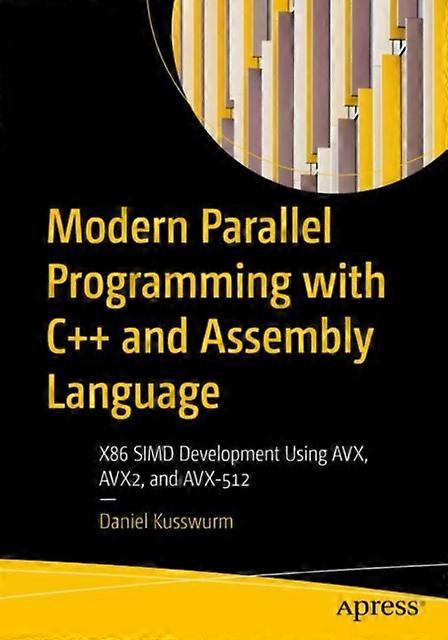 Modern Parallel Programming With C And Assembly Language X86 Simd Development Us - Daniel Kusswurm