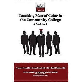 Teaching Men of Color in the Community College A Guidebook