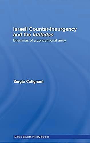 Israeli Counter Insurgency and the Intifadas: Dilemmas of a Conventional Army