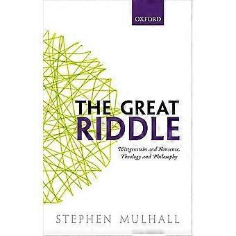 The Great Riddle: Wittgenstein and Nonsense, Theology and Philosophy