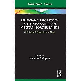 Patrones migratorios de los músicos: tierras fronterizas entre Estados Unidos y México (CMS Cultural Expressions in Music)
