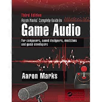 Aaron Marks' Complete Guide to Spielsound: für Komponisten, Sound-Designer, Musiker und Spiele-Entwickler
