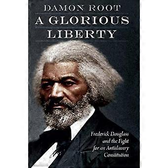En strålende frihet: Frederick Douglass og kampen for en antislaveri-grunnlov