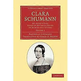 Clara Schumann Volume 1 A vida de uma artista baseada em material encontrado em diários A - Berthold Litzmann