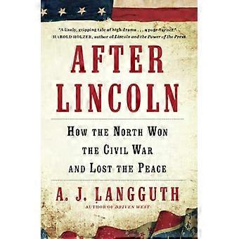 Después de Lincoln: Cómo el Norte ganó la Guerra Civil y perdió la paz