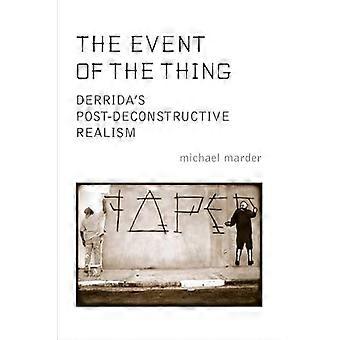 The Event of the Thing Derridas Post Deconstructive Realism