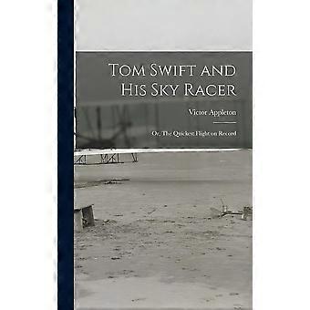Tom swift and his sky racer or, the quickest flight on record
