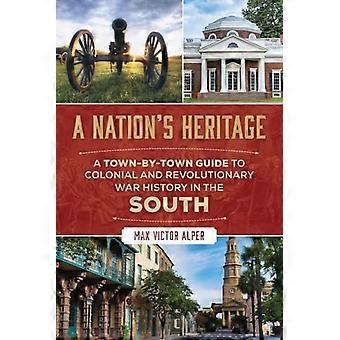 Nationaal erfgoed: een stad-voor-stad gids voor de koloniale geschiedenis en de geschiedenis van de Amerikaanse Onafhankelijkheidsoorlog in het Zuiden