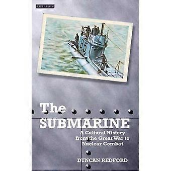 The Submarine A Cultural History From The Great War To Nuclear Combat - Duncan Redford - Hardcover - English Book - History